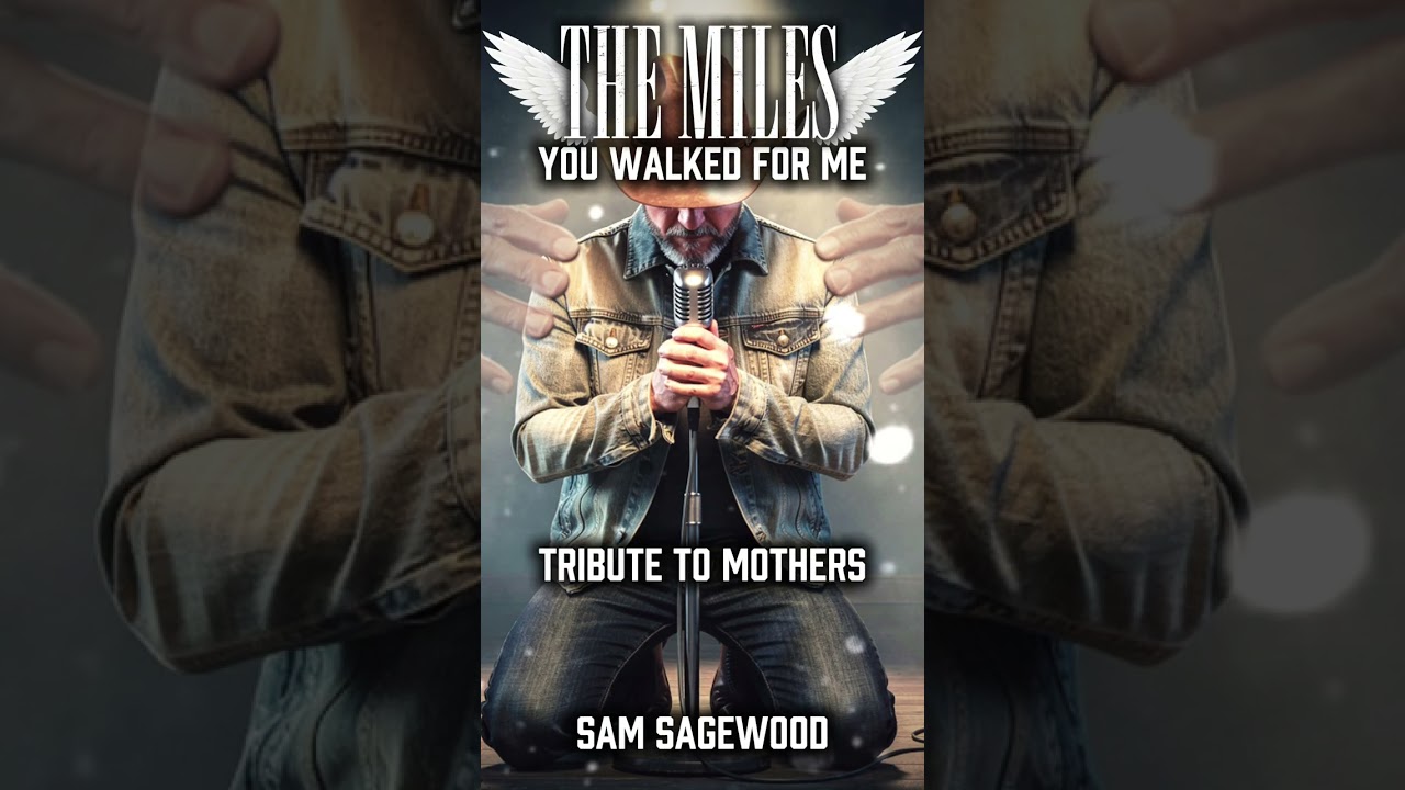 🌟 🎵 “THE MILES YOU WALKED FOR ME” – Sam Sagewood
