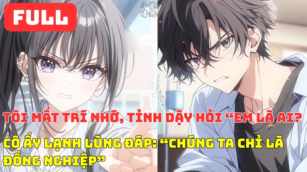 FULL Mất Trí Nhớ Sau Tai Nạn, Tôi Bị Chính Người Yêu Giả Vờ Không Quen!