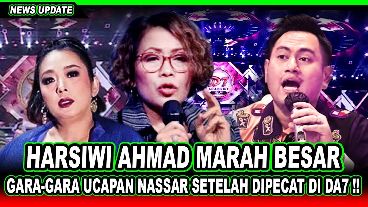 HARSIWI Marah Besar‼️Usai NASSAR Bongkar Penyebab Dirinya di Keluarkan dari Kursi Juri DA7 Indosiar!