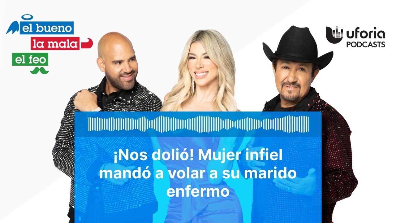 ¡Nos dolió! Mujer infiel mandó a volar a su marido enfermo | El Bueno, la Mala y el Feo