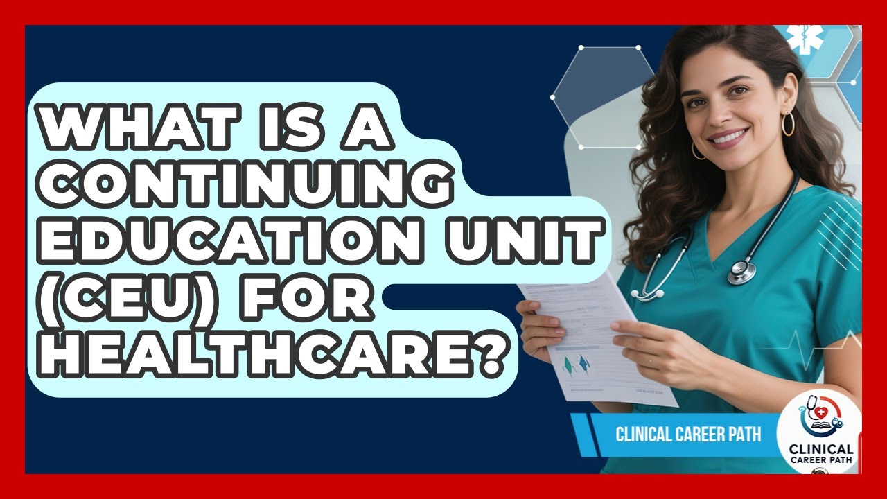 What Is A Continuing Education Unit (CEU) For Healthcare? - Clinical Career Path