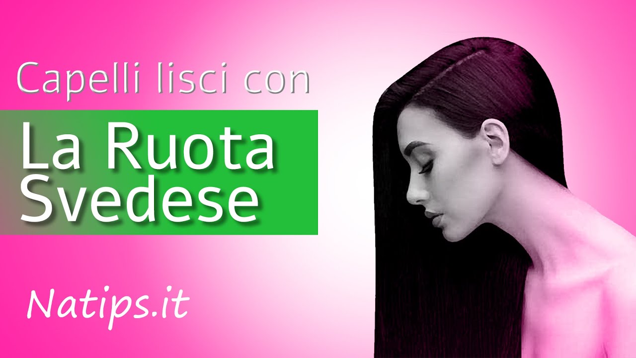 Ruota svedese: capelli lisci in modo naturale