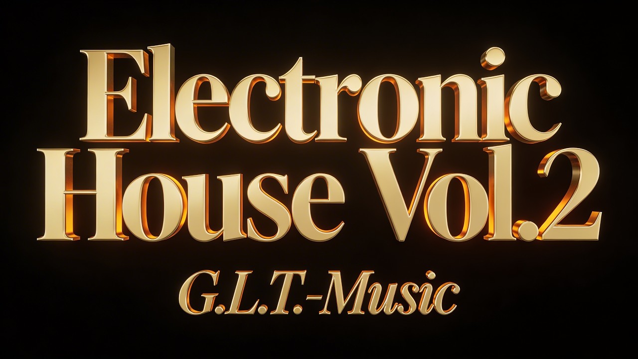 Electronic House Vol. 2: 60 Minutes of Pure Melodic Energy (Instrumental) | G.L.T. Music