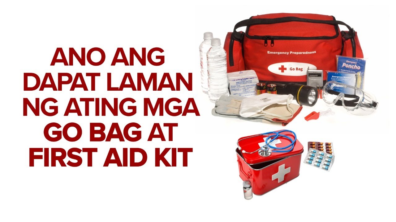 Ano ang dapat laman ng ating Go Bag at First Aid Kit?