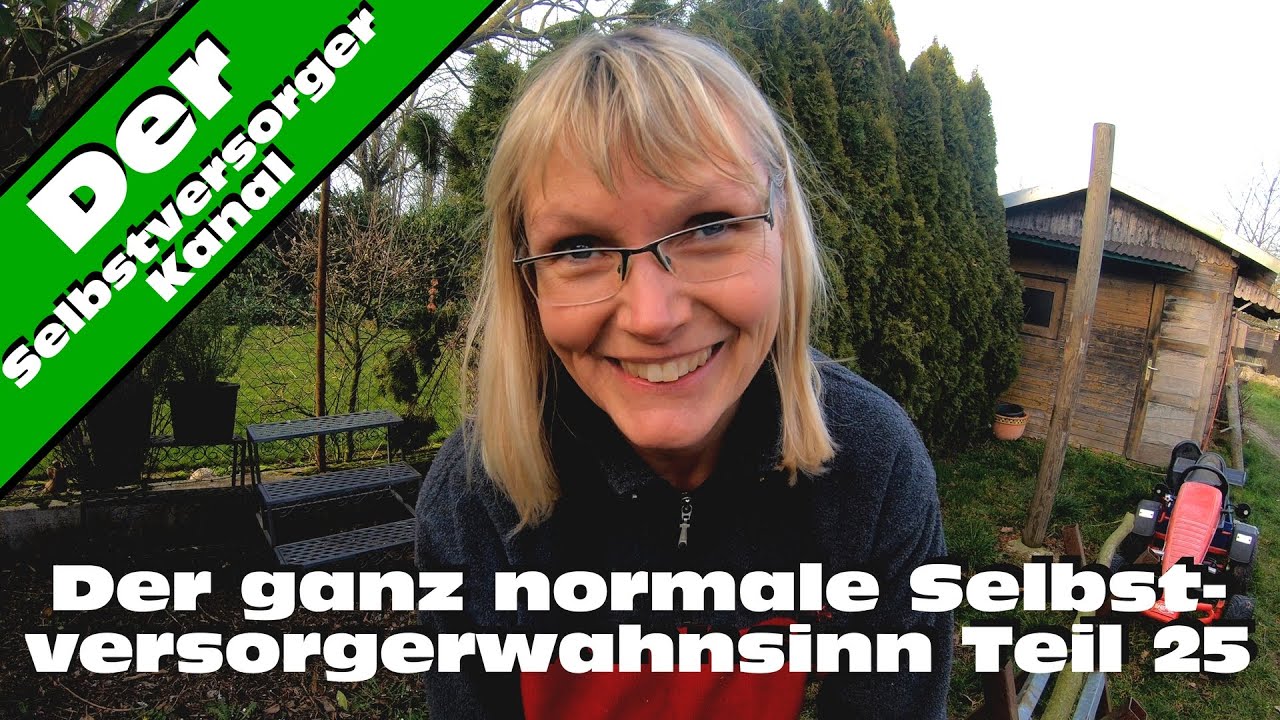 Der ganz normale Selbstversorgerwahnsinn Teil 25