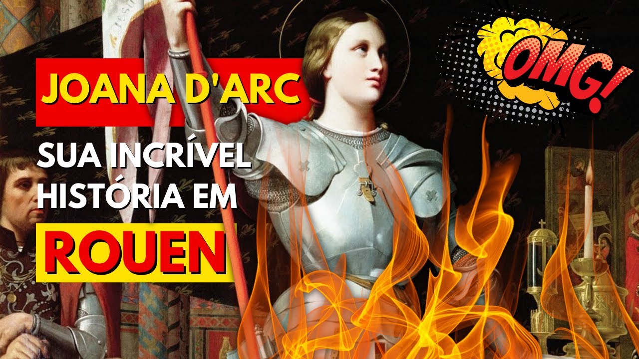 🔥 JOANA D'ARC | A Hero&iacute;na que virou Santa | Historial Jeanne d'Arc | Rouen