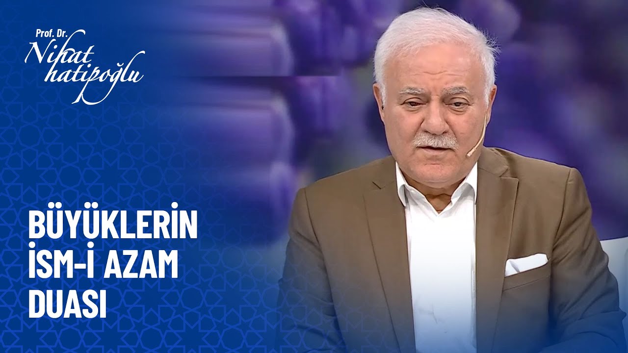 Büyüklerin İsm-i Azam duası - Nihat Hatipoğlu Sorularınızı Cevaplıyor