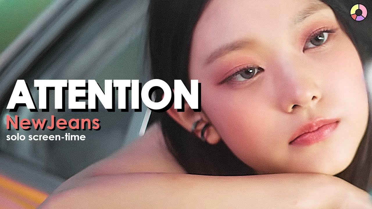 NewJeans (뉴진스) 'Attention' | focus & solo screen-time ranking