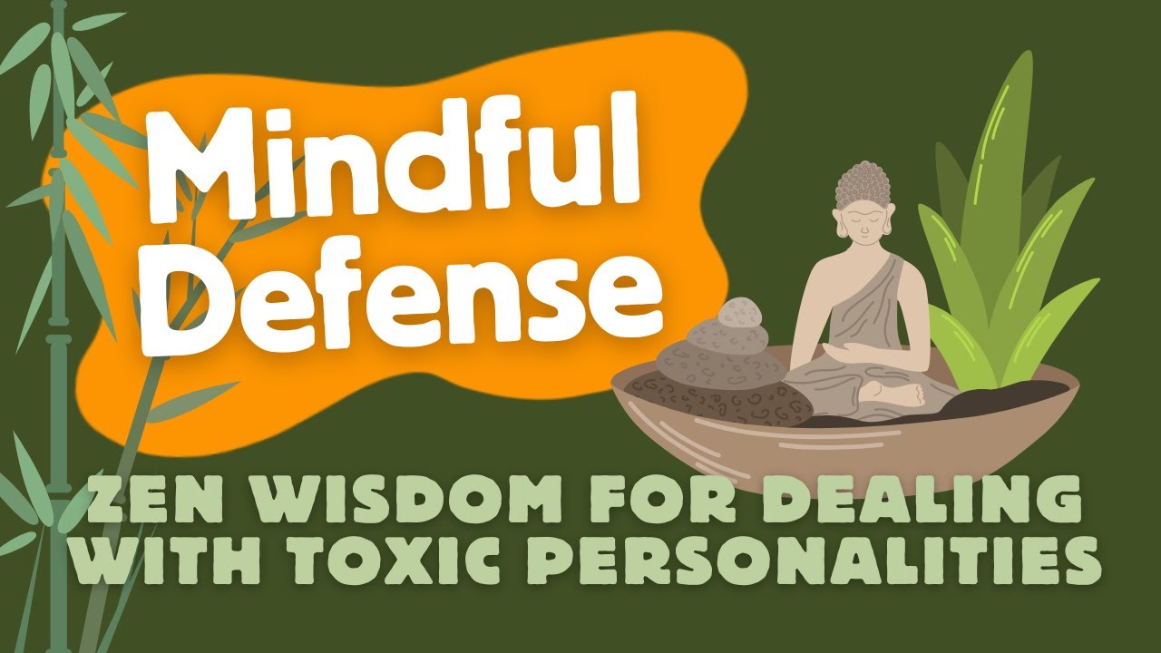 Mindful Defense I Zen Wisdom for Dealing with Toxic Personalities