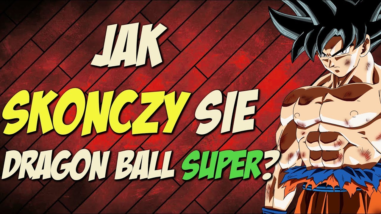 JAK ZAKOŃCZY SIĘ DRAGON BALL SUPER?