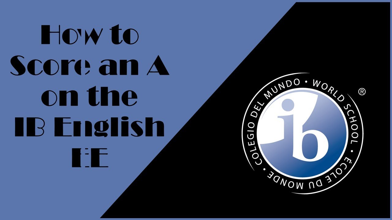 HOW TO SCORE AN A ON YOUR IB ENGLISH EXTENDED ESSAY