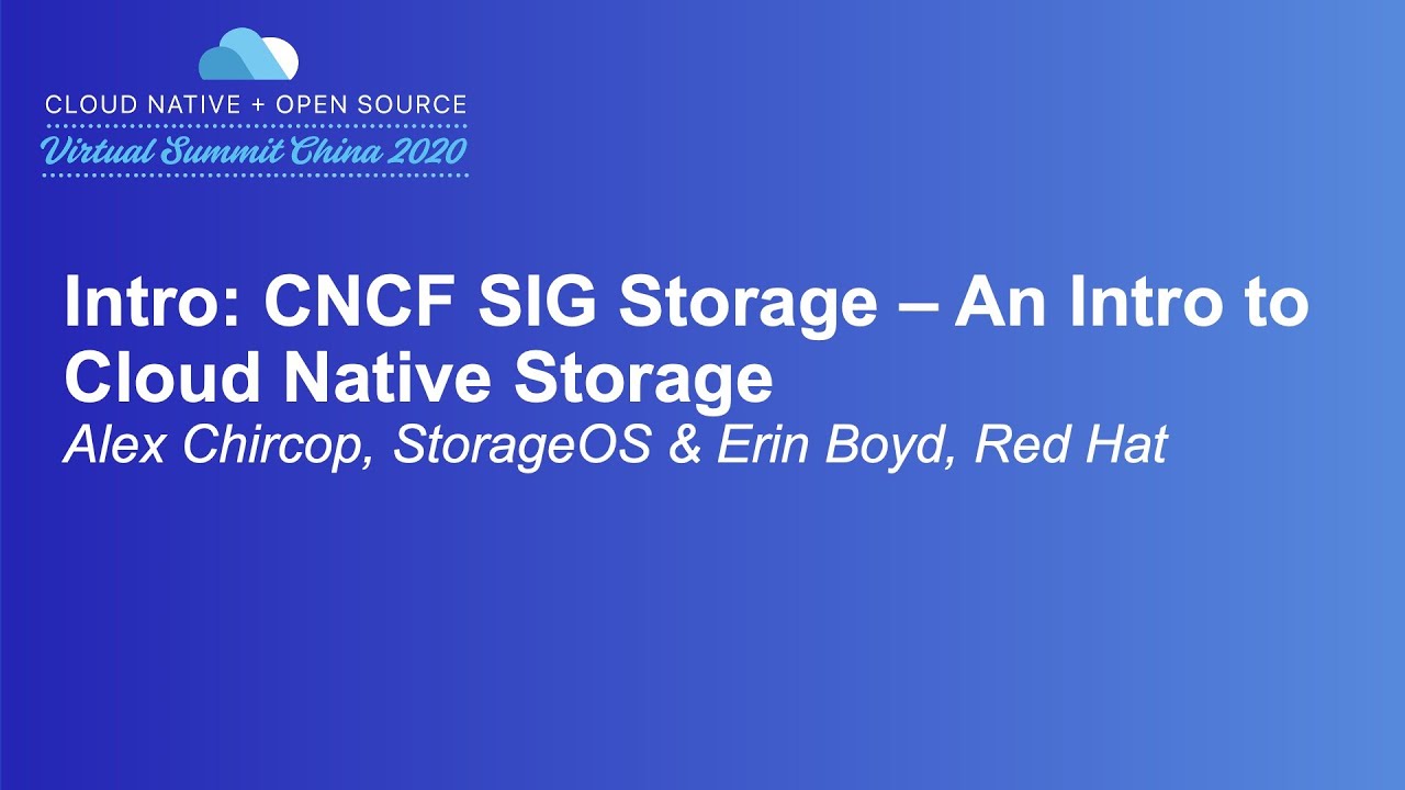 Intro: CNCF SIG Storage – An Intro to Cloud Native Storage - Alex Chircop, StorageOS & Erin Boyd