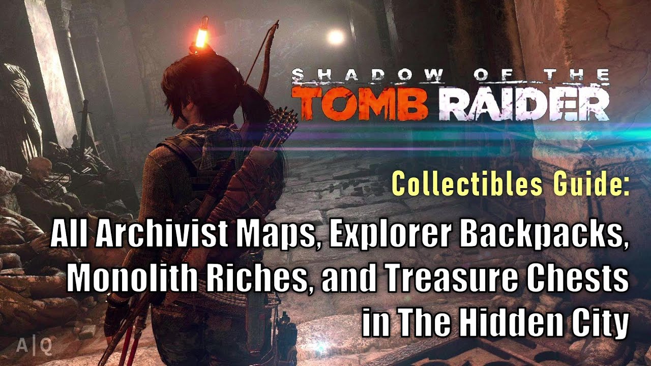 Shadow of Tomb Raider: Archivist Maps, Explorer Bkpks, Monolith Rchs, & Treasure Chests-Hidden City