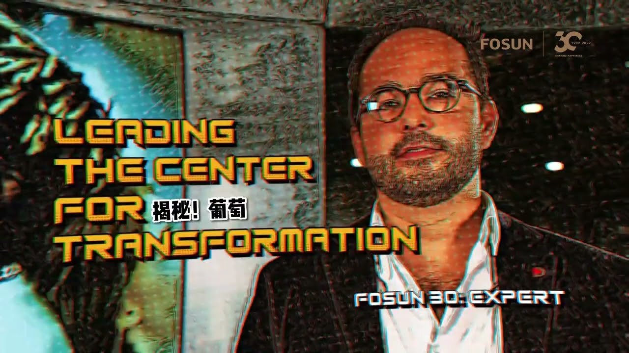 Leading the Center for Transformation of Fidelidade | EXPERT Ep. 17 | Fosun 30th Anniversary Series