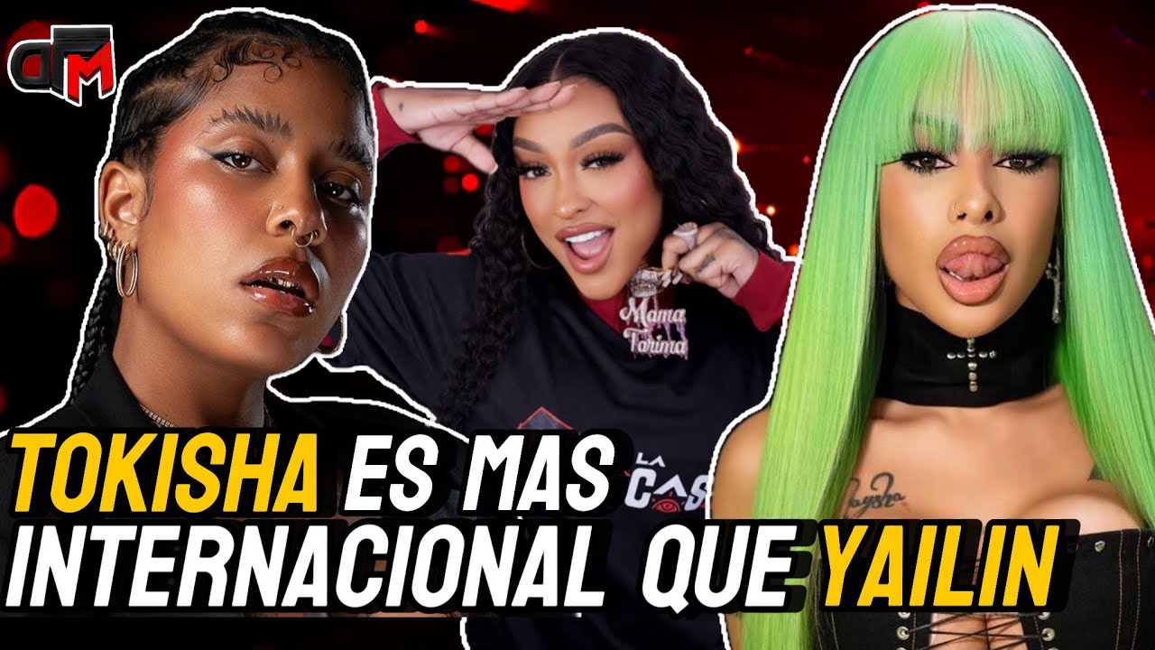 TOKISHA  ES MAS INTERNACIONAL QUE YAILIN LA MAS VIRAL