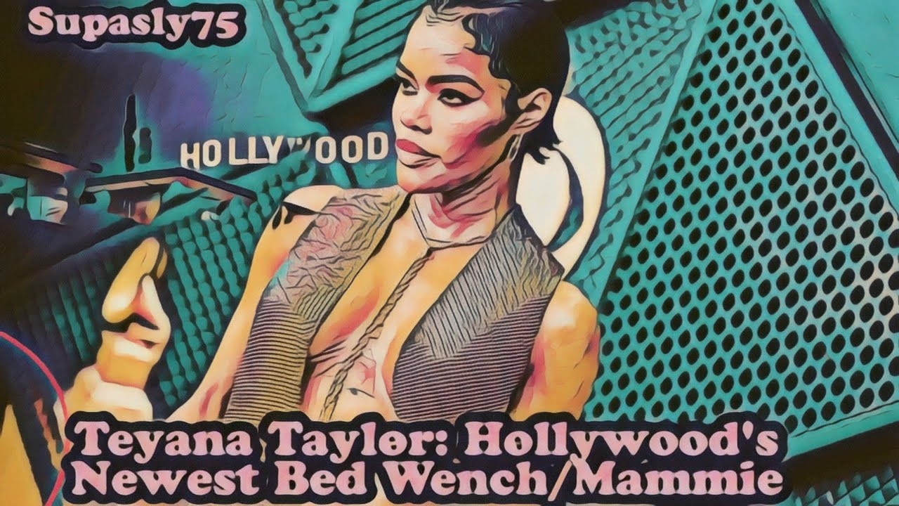 Teyana Taylor: Hollywood's Newest Bed Wench/Mammy
