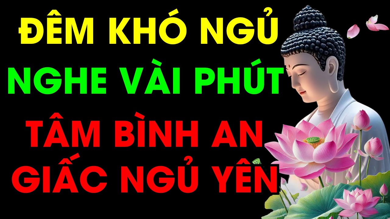 Đêm Khó Ngủ Nghe Lời Phật Dạy: Tâm An, Ngủ Ngon, Chuyển Nghiệp, Bình An Tự Tại