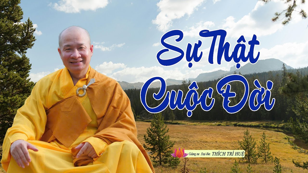 Sự thật về cuộc đời, cõi ta bà, sướng khổ buồn vui cần được hiểu thấu | Thầy Thích Trí Huệ
