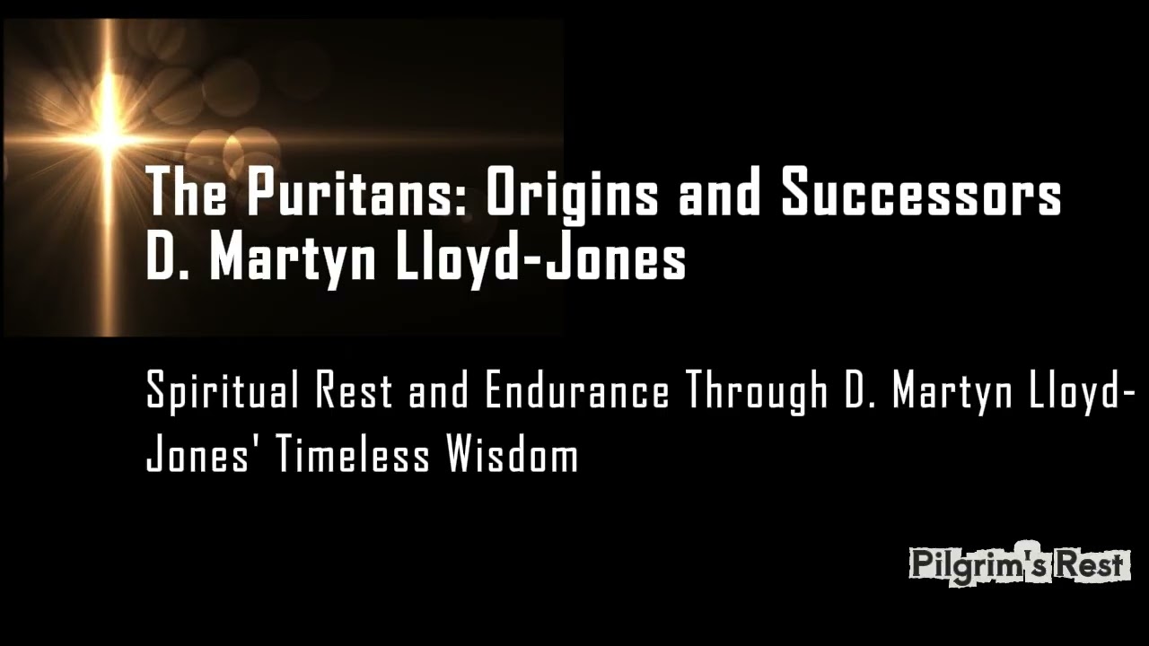 The Puritans: Origins and Successors by D. Martyn Lloyd-Jones | Call to True Biblical Faith