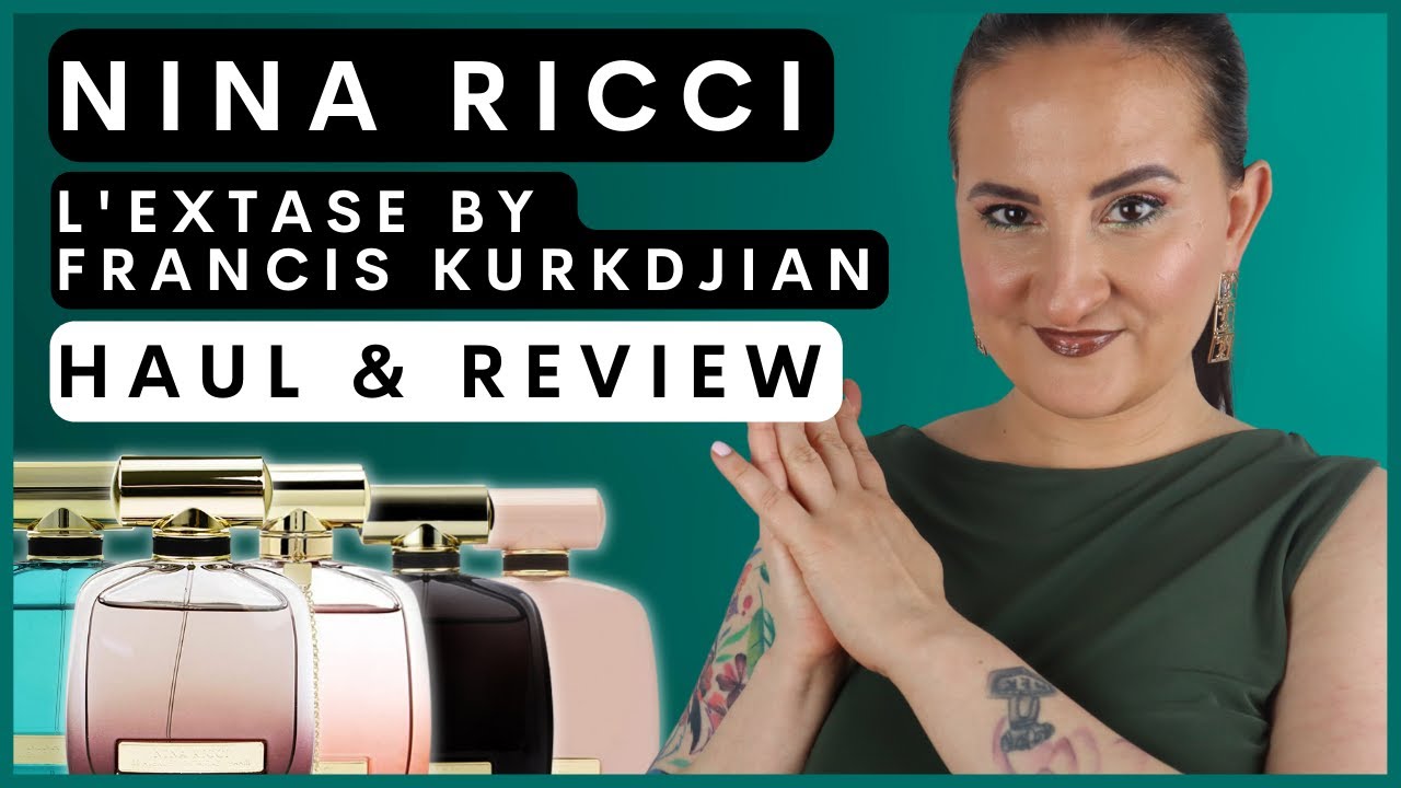 NINA RICCI L'EXTASE BY FRANCIS KURKDJIAN -HAUL & REVIEW
