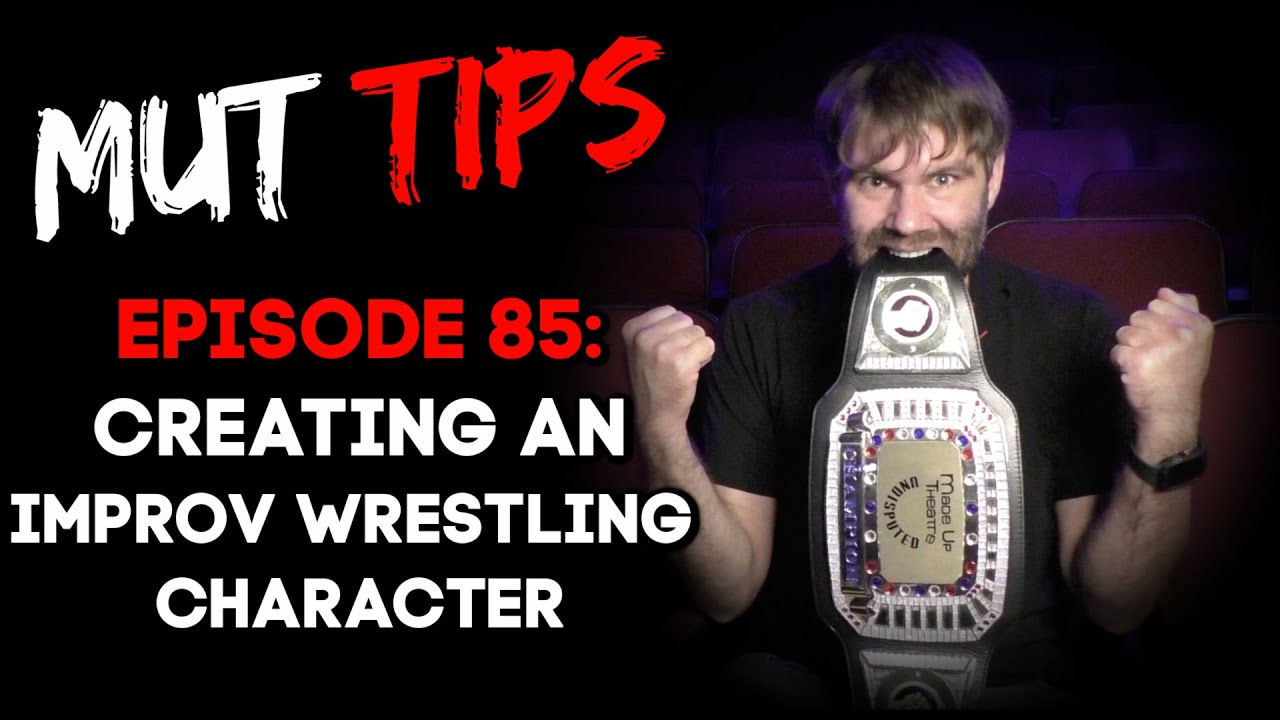 Creating an Improv Wrestling Character - MUT Improv Tips #85