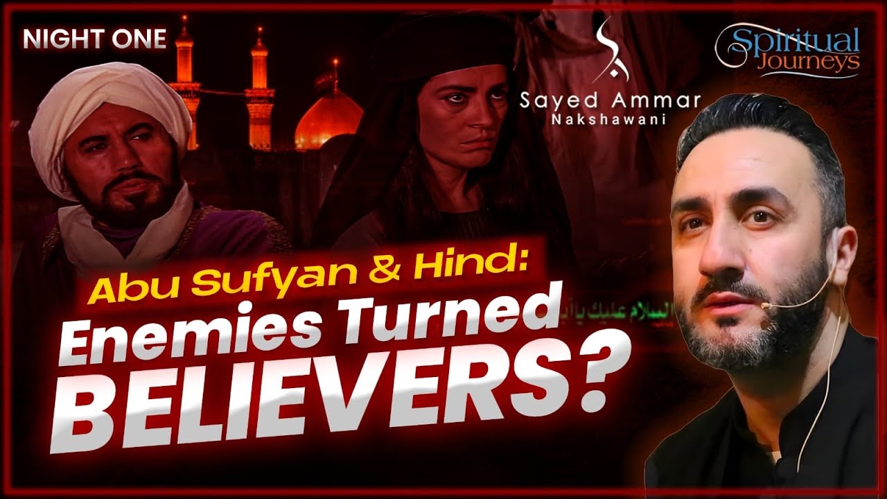 1. Abu Sufyan & Hind: Enemies Turned Believers? | Dr. Sayed Ammar Nakshawani | Arbaeen 2025/1447
