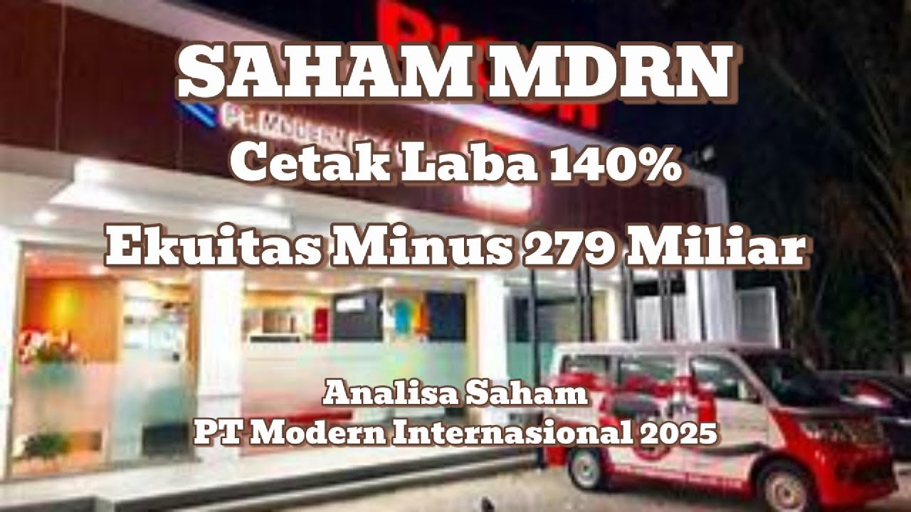 MDRN Cetak Laba 140% Tapi Kok Ekuitas Minus 279 Miliar? Analisa Saham PT Modern Internasional 2025