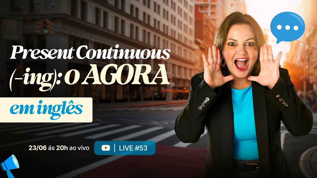 LIVE_#53 _ Present Continuous (-ing): o AGORA em inglês
