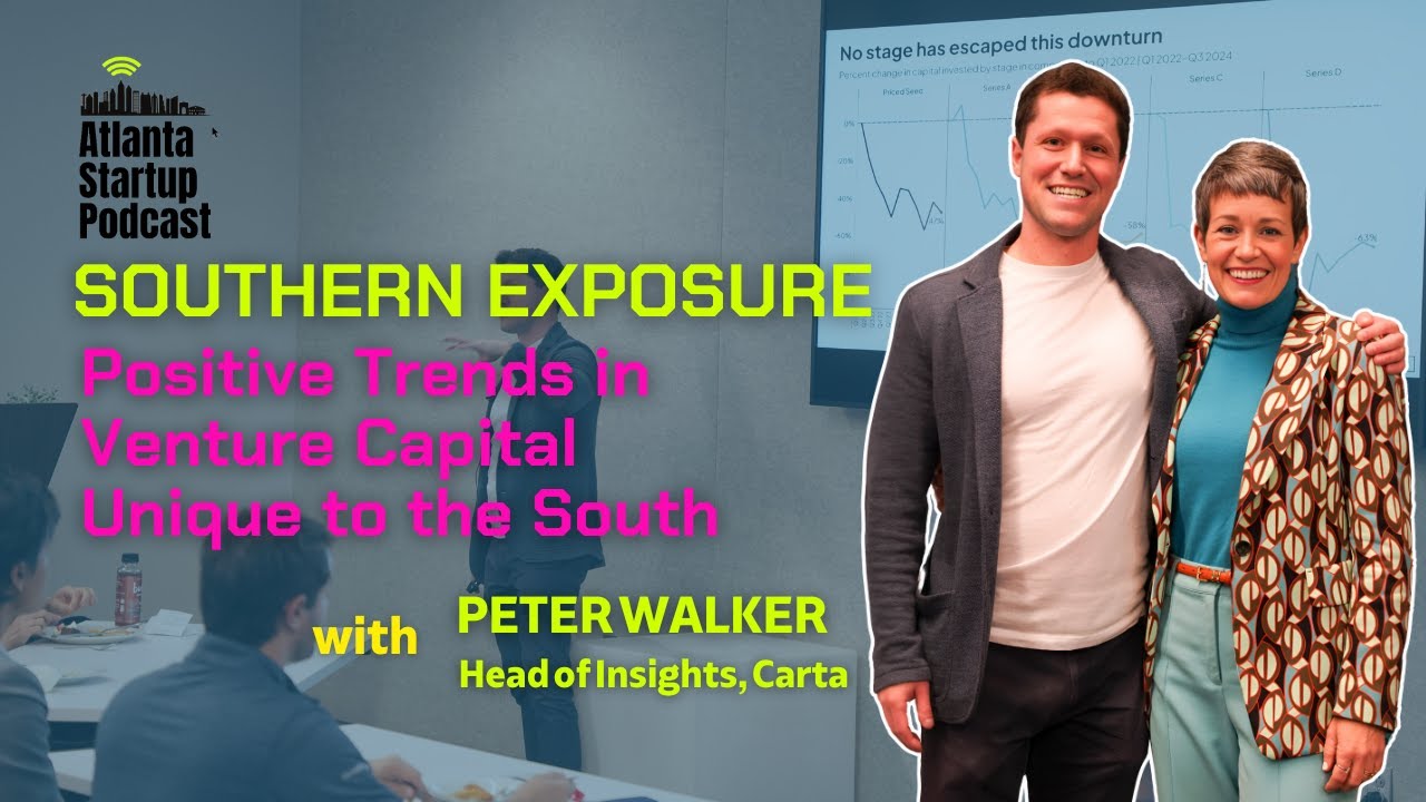 Southern Exposure: Exploring Positive Trends in Venture Capital Unique to the South w/ Peter Walker