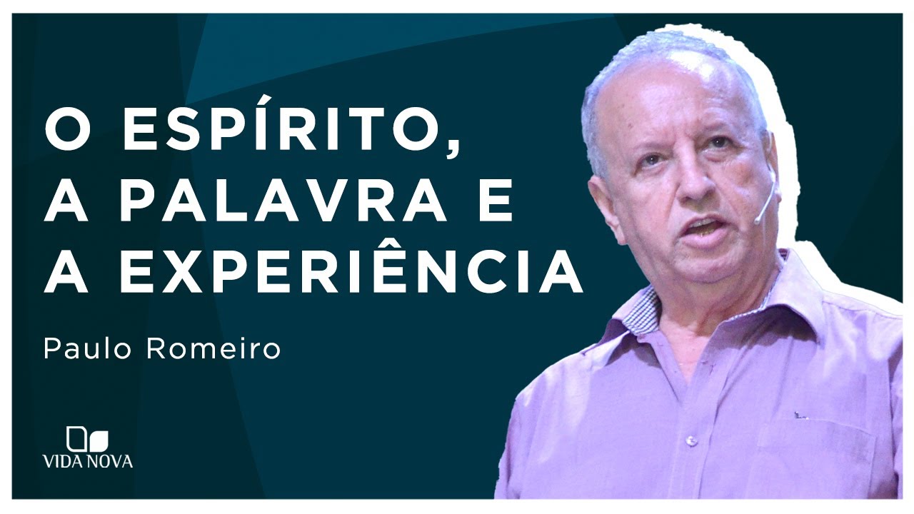 O ESPÍRITO, A PALAVRA E A EXPERIÊNCIA | Paulo Romeiro