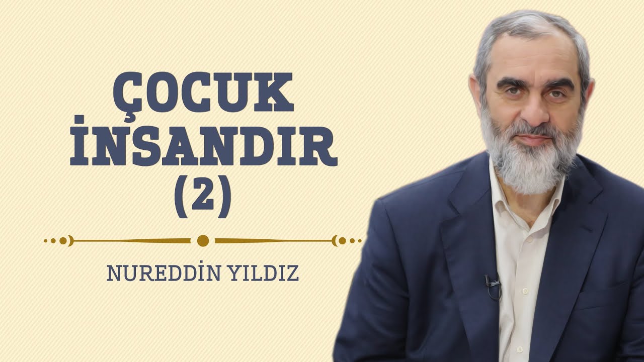 Çocuk İnsandır (2) - Hayat Rehberi - Nureddin YILDIZ