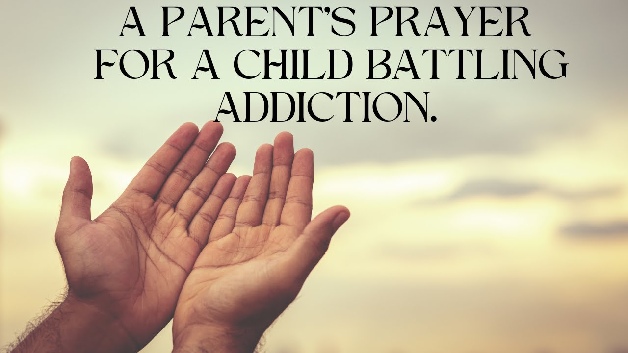 A Powerful Prayer for a Son or Daughter Struggling with Addiction | Faith, Hope & Healing