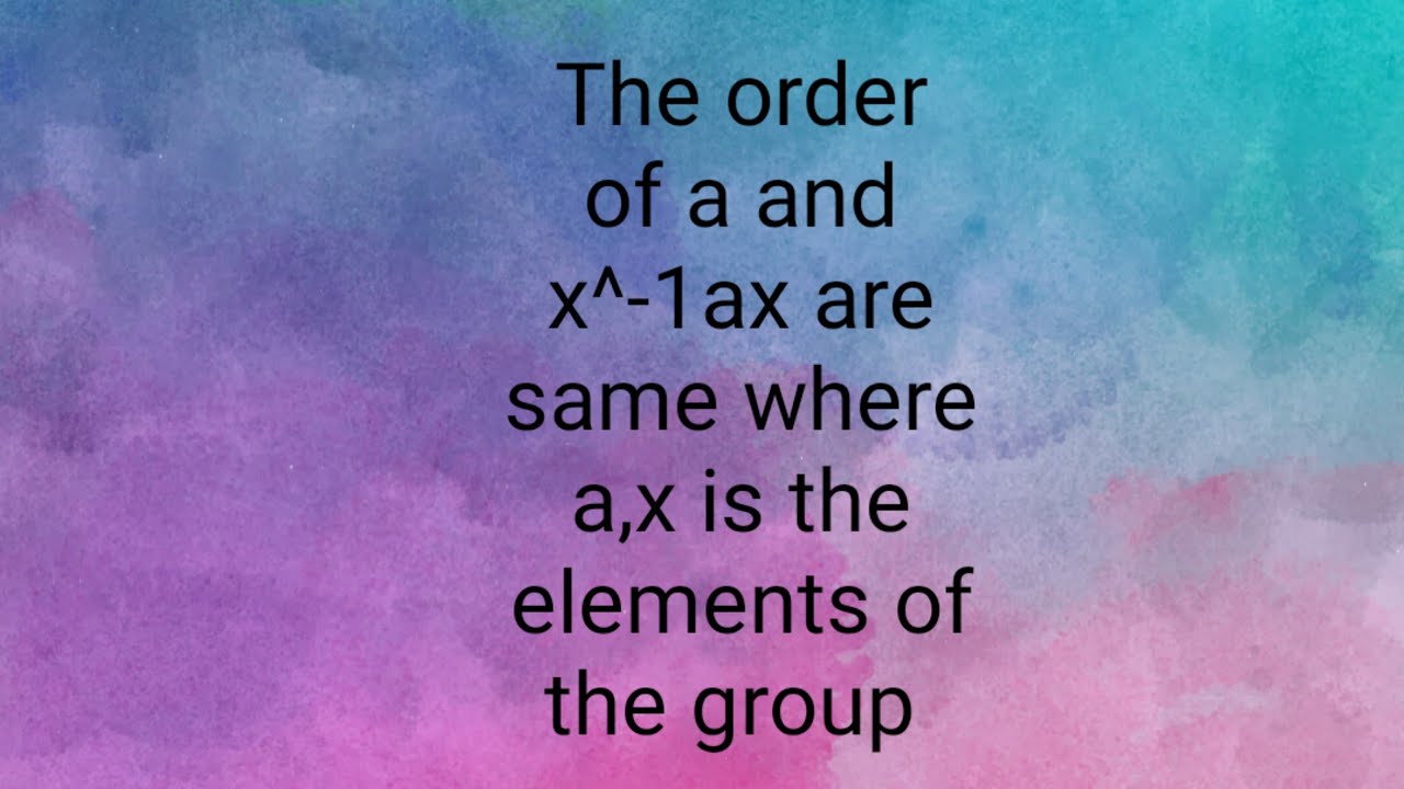 The orders  of elements a and x^-1ax are same where a,x are the elements of the group #ankit_mehra