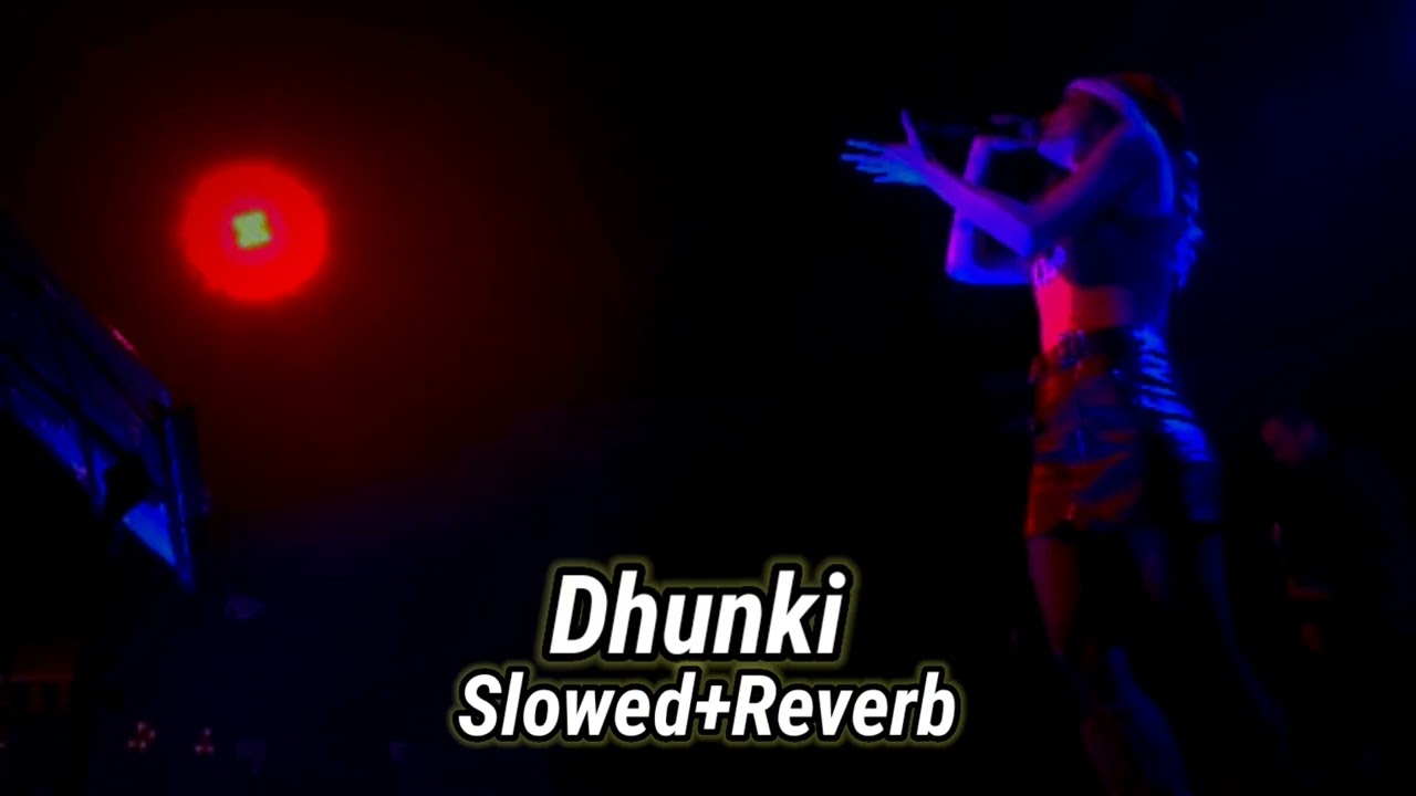 dhunki ( Slowed+Reverb)