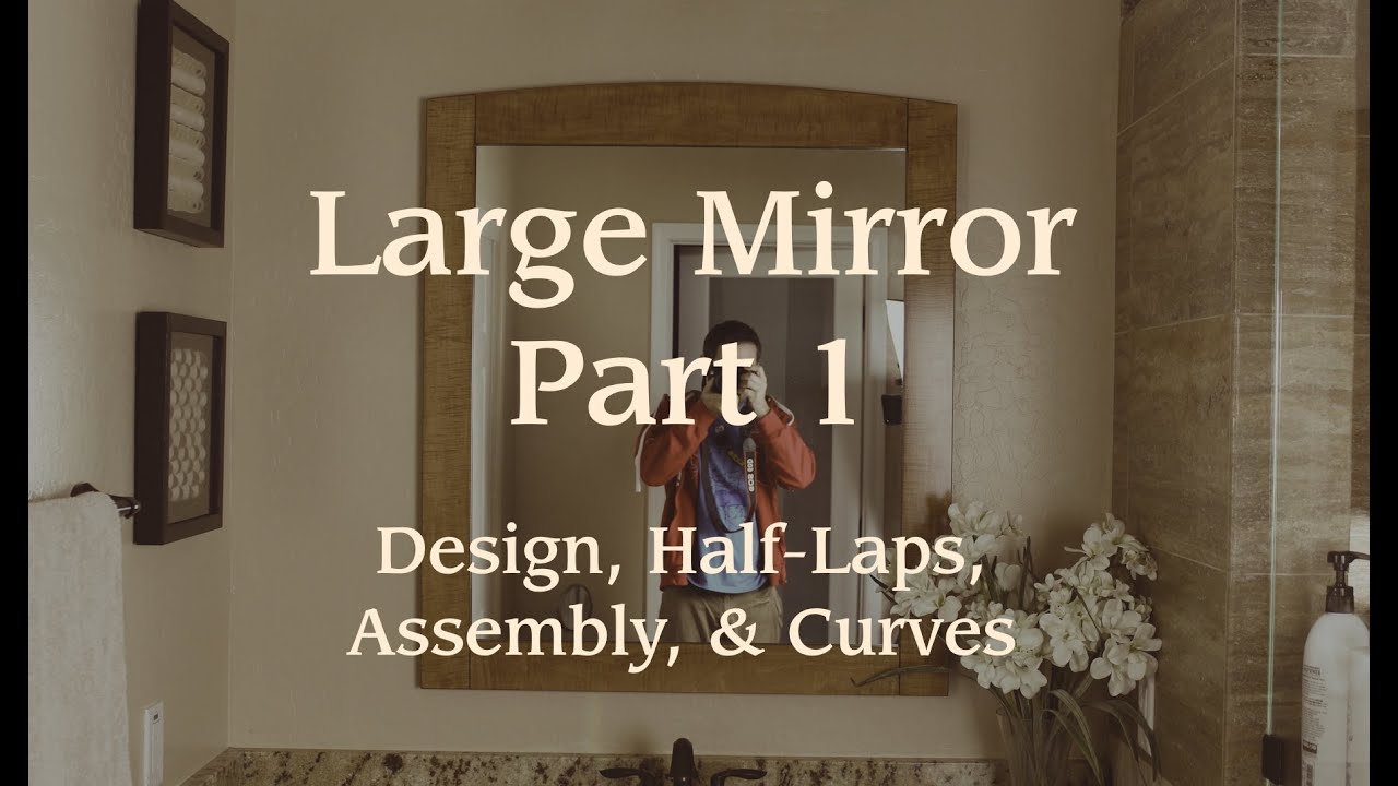 Mirror Frame Pt. 1:  Design, Half-Laps, Assembly, & Curves
