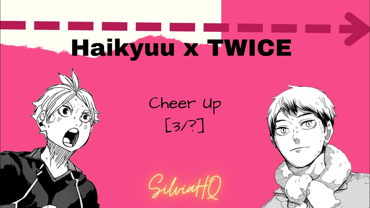 Haikyuu x TWICE [3/?] Cheer Up - SilviaHQ Texts