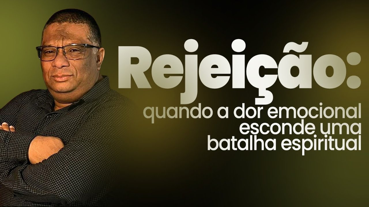 REJEIÇÃO: UMA DOR EMOCIONAL QUE PODE ESCONDER UMA BATALHA ESPIRITUAL