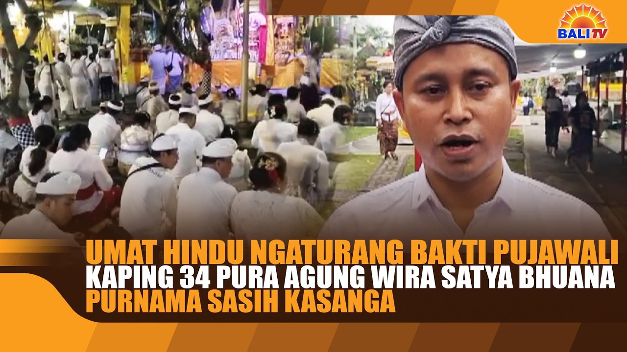 UMAT HINDU NGATURANG BAKTI PUJAWALI KAPING 34 PURA AGUNG WIRA SATYA BHUANA PURNAMA SASIH KASANGA