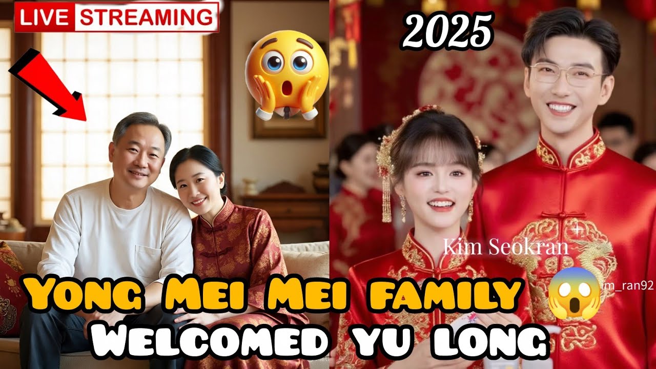 Yong Mei Mei’s Parents Finally Accept Yu Long — A Love Story That Defied All Odds!”