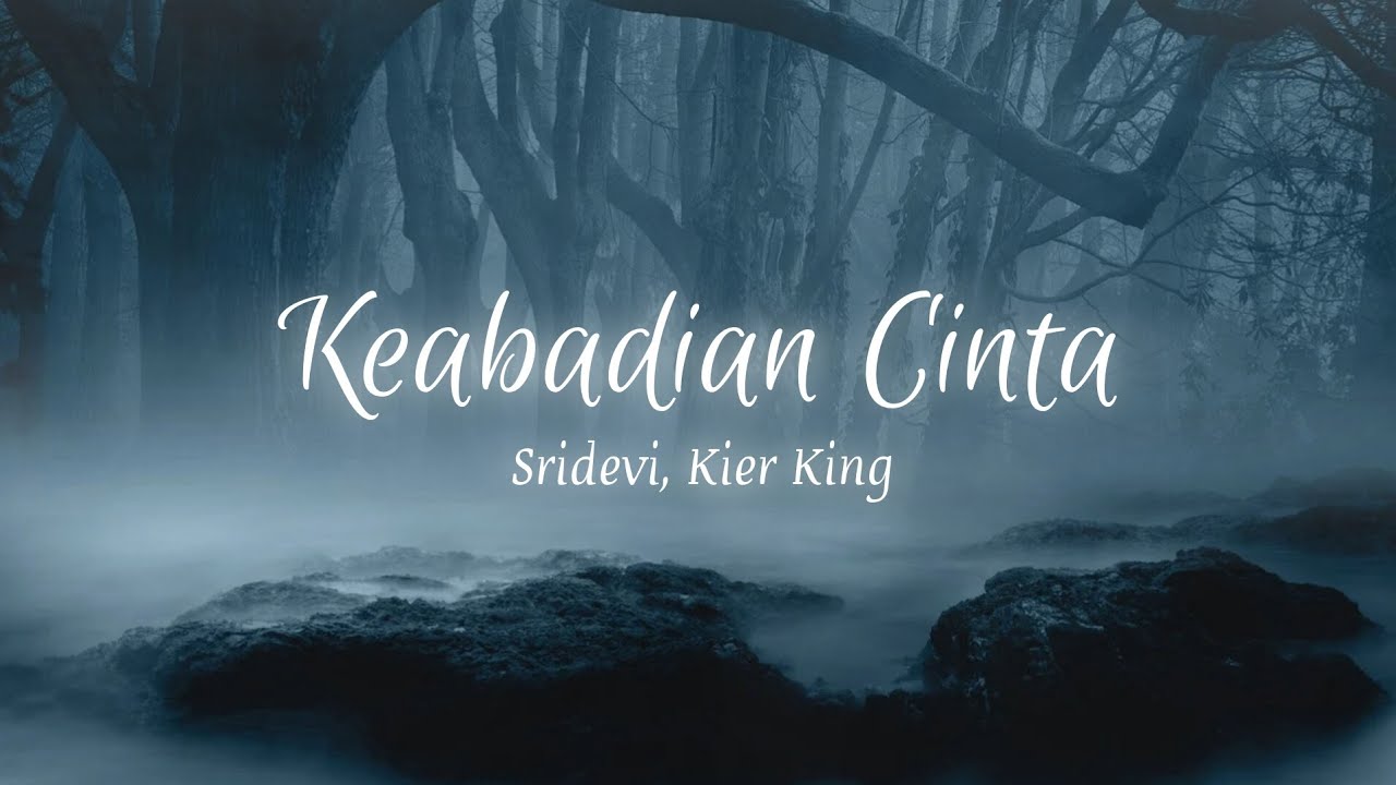 Lirik Lagu "Keabadian Cinta" Sridevi, Kier King