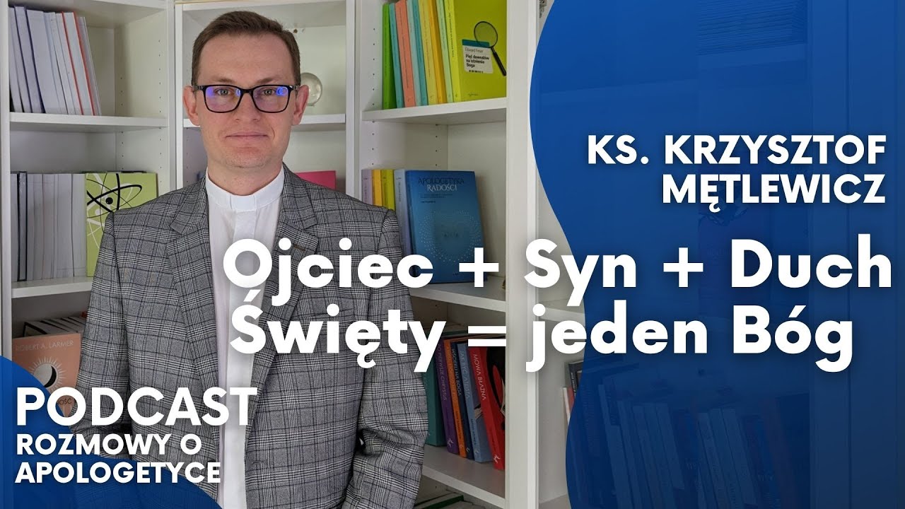 Trójca Święta - logika i tajemnica. Ks. Krzysztof Mętlewicz [Rozmowy o apologetyce #49]