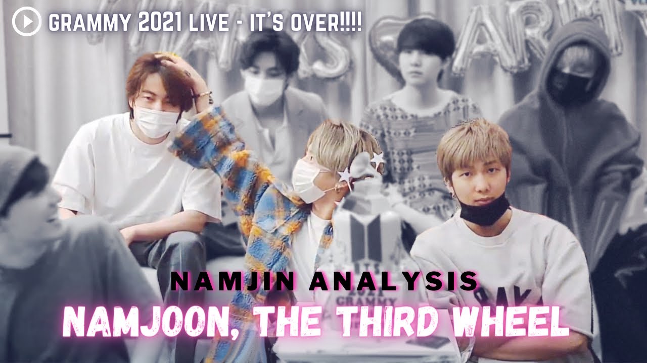 [NamJin Analysis] It&rsquo;s Over! (After Grammy VLive) - Namjoon, the Third Wheel