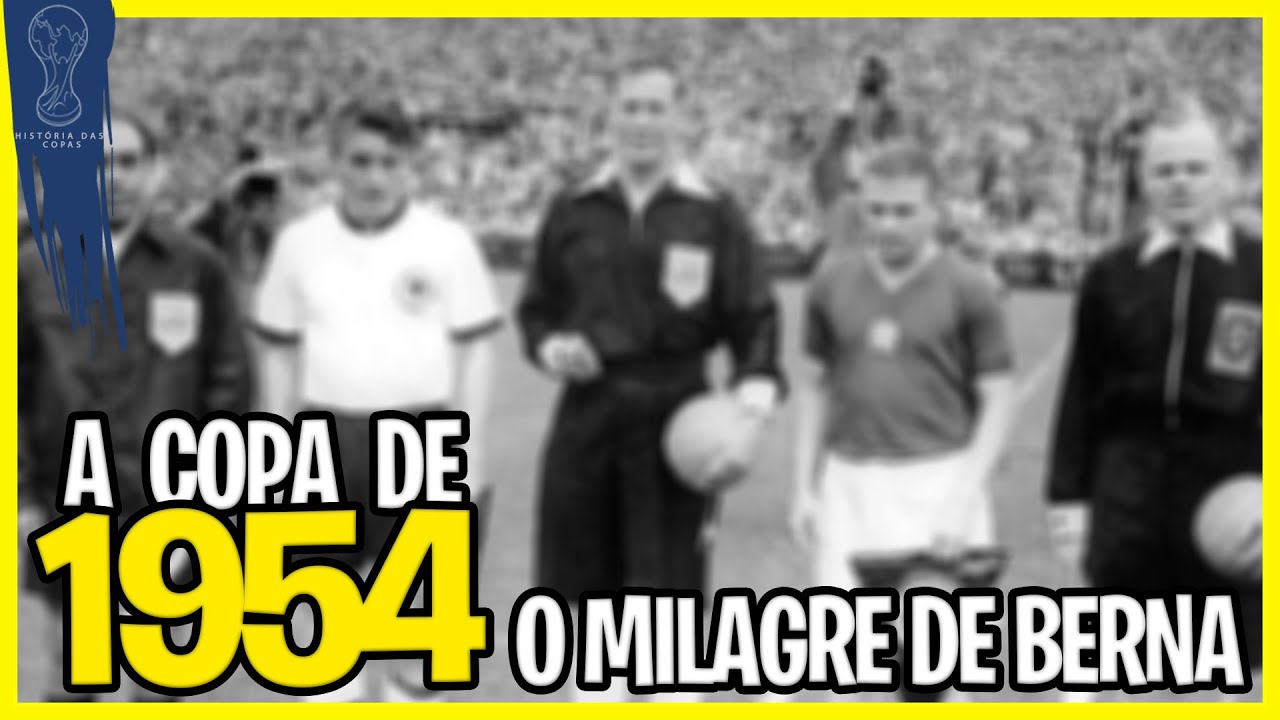 O MILAGRE DE BERNA - HISTÓRIA DA COPA DO MUNDO DE 1954
