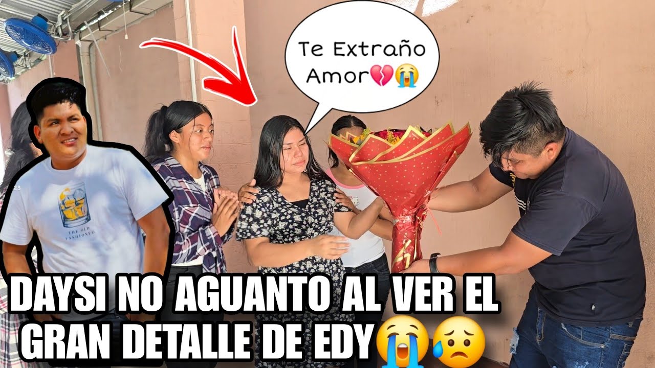Santo Dios EDY Hizo Llorar A DAYSI Con Este Lindo Detalle😭😍Y Le Envio Este Lindo Mensaje Con Amor❤️
