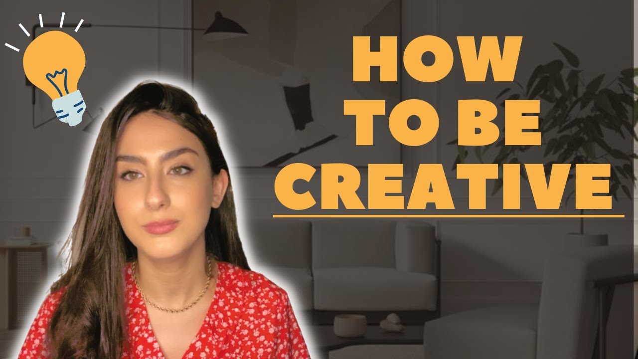 HOW TO BE CREATIVE - 10 Tips To Be A Creative Designer