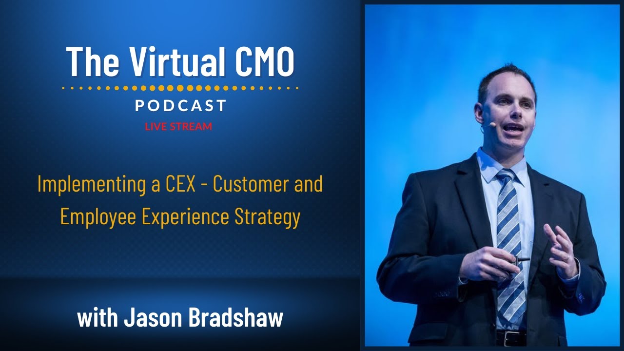 Implementing a CEX - Customer and Employee Experience Strategy with Jason Bradshaw