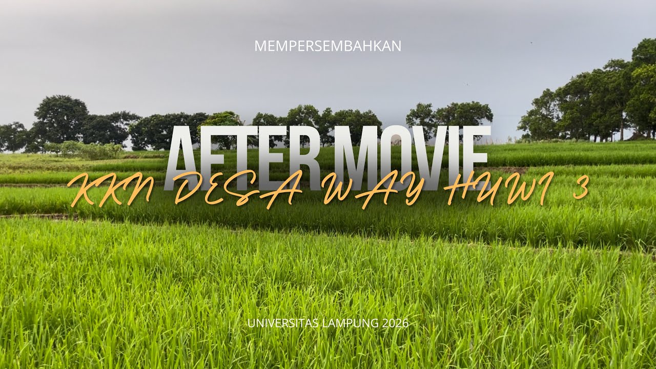 AFTER MOVIE KKN DESA WAY HUWI 3 || UNILA PERIODE I 2026