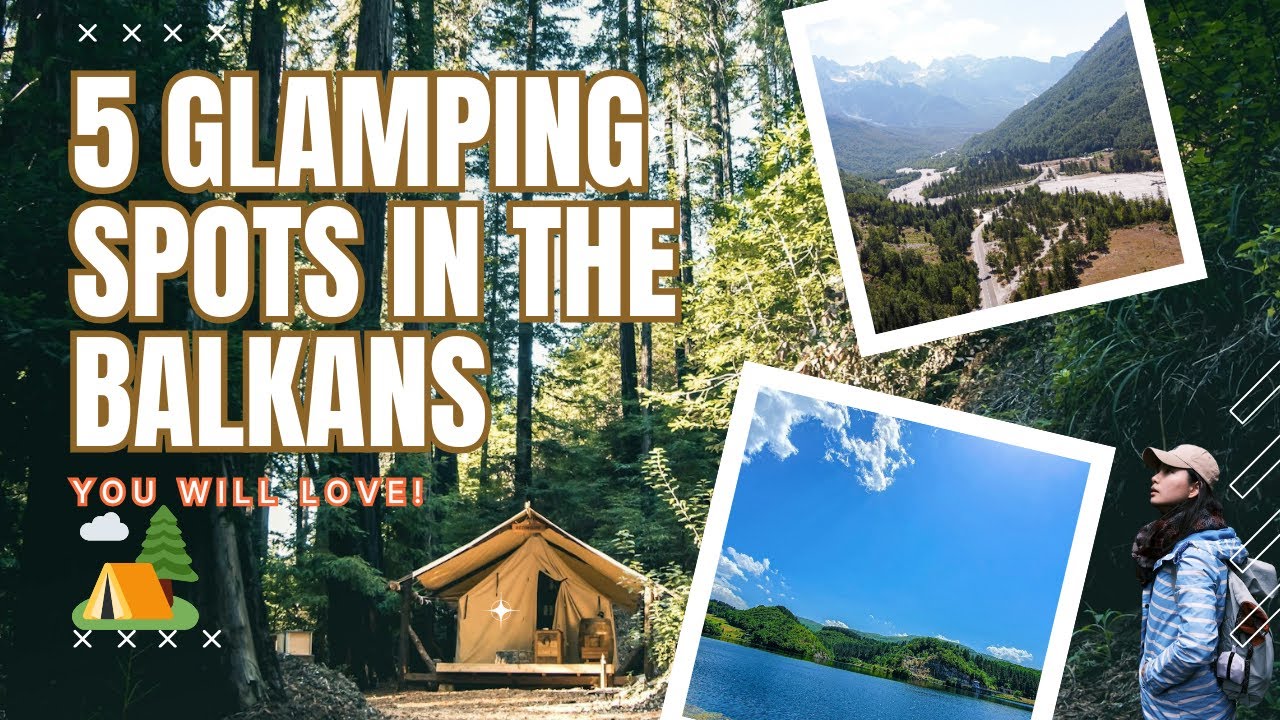 5 Affordable Glamping Spots in the Balkans You&rsquo;ll Love!