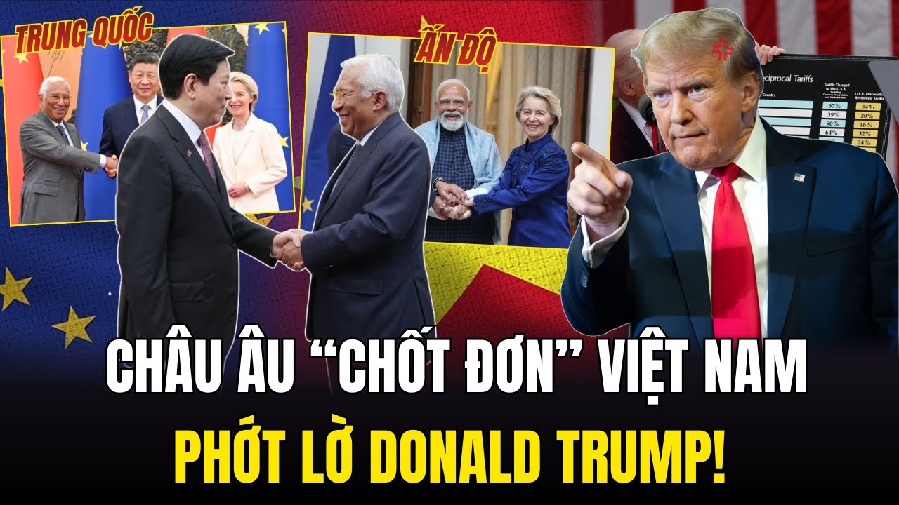 Bá Quyền Thuế Sụp Đổ, Châu Âu Chốt Đơn Việt Nam, Phớt Lờ Donald Trump! | Kính Lúp Chính Sự