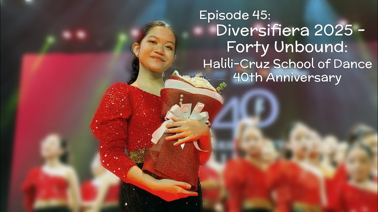 Episode 45: Diversifiera 2025: "Forty Unbound" - Halili-Cruz School of Dance 40th Anniversary